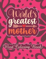 World's Greatest Mother: word coloring book: Mothers day Word Coloring Book for Good Vibes, 8.5" X11" 101 Pages, 49 Beautiful Unique Designs B092467F82 Book Cover