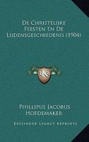De Christelijke Feesten En De Lijdensgeschiedenis (1904) 1167478096 Book Cover