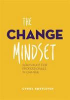 The Change Mindset: Survivalkit for professionals in change 9082935007 Book Cover