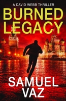 Burned Legacy: A David Webb thriller B0FT96MRXV Book Cover