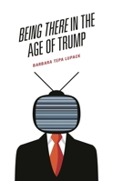 Being There in the Age of Trump 1793607184 Book Cover
