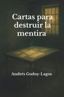 Cartas para destruir la mentira: el manifiesto de una mente que ya no se calla B0FYZ8BGQ9 Book Cover