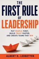 The First Rule of Leadership: Put People First, Build Trust Faster, and Create Teams That Win B0HC3C966M Book Cover