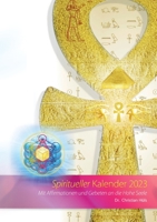 Spiritueller Kalender 2023: Mit Affirmationen und Gebeten an die hohe Seele 3756889351 Book Cover