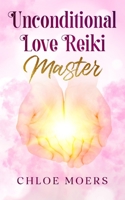 Unconditional Love Reiki Master: Level 3 B0B8R42P5J Book Cover