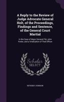 A Reply to the Review of Judge Advocate General Holt, of the Proceedings, Findings and Sentence, of the General Court Martial: In the Case of Major 1275115098 Book Cover