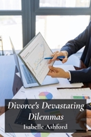 Divorce's Devastating Dilemmas: Navigating Complex Legal Procedures For Equitable Separation And Property Division B0F5FG4YRS Book Cover