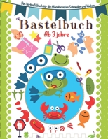 Bastelbuch ab 3 Jahre: Das Verbastelbuch für die Allerkleinsten Schneiden und Kleben. B0915DYY6K Book Cover