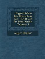 Urgeschichte Des Menschen: Ein Handbuch Fur Studirende, Volume 1 1286876281 Book Cover