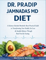 Dr. Pradip Jamnadas MD Diet: A science -backed metabolic reset practical guide to transforming your health, fat loss & insulin balance through real food & fasting. B0GRR6RLDR Book Cover