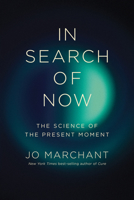 In Search of Now: The Science of the Present Moment 1324097485 Book Cover