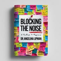 Blocking The Noise: A Roadmap to Happiness B0DZDV41DP Book Cover