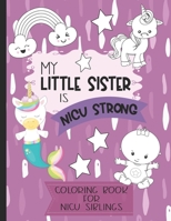 My Little Sister is NICU Strong: Unicorn Coloring Book: For Siblings of Neonatal Intensive Care Unit Babies. Communication Tool for Parents & Children B087SGSR4K Book Cover