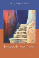Towards the Goal 1523772867 Book Cover