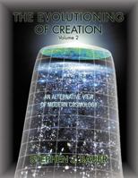 The Evolutioning of Creation - Volume 2: An Alternative View of Modern Cosmology 1462887597 Book Cover