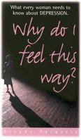 Why Do I Feel This Way: What Every Woman Needs To Know About Depression 0891099247 Book Cover