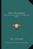 Ben Howard: Or The Pedlar And The Publican 1104039338 Book Cover