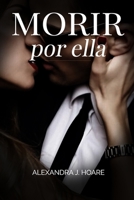 Morir por ella: Una historia romántica erótica en español B08YNLRBWL Book Cover