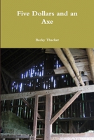 Five Dollars and an Axe 0359893686 Book Cover