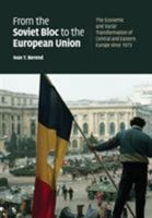 From the Soviet Bloc to the European Union: The Economic and Social Transformation of Central and Eastern Europe since 1973 0521729505 Book Cover