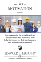 The ART of MOTIVATION: How to energize the invisible driving force in others that influences their behavior, improves their performance, and B09TMXDKZQ Book Cover