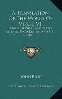 A Translation Of The Works Of Virgil V1: Partly Original And Partly Altered, From Dryden And Pitt (1820) 1165940442 Book Cover
