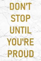 Don't Stop Until You're Proud: 100 Inspirational Quotes Inside, Inspirational Thoughts for Every Day, Lined Notebook, 100 Pages (Gold & White Marble Premium Cover) 1721163980 Book Cover