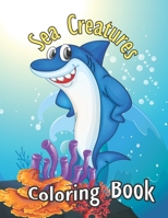 Sea Creatures Coloring Book: Sea Creatures Underwater Animals and Fish Themed Activity Book for Kids, Adults, Teens - Funny Sea Creature Gift for Marine Life Lovers, Activity Book for Girls B08X65NN77 Book Cover