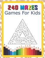 240 Mazes Games For Kids: A Maze Activity Book Great For Developing Problem Solving Skills Ages 6 To 8 | 1st Grade | 2nd Grade | Learning Activities B084Z3W4SR Book Cover