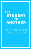 One Student to Another : 200 Tips to Ensure College Success 0578682656 Book Cover