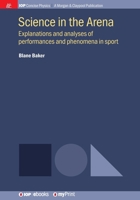 Science in the Arena: Explanations and analyses of performances and phenomena in sport 1643271822 Book Cover