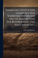 Sammlung Geistlicher Lieder Aus Den Schriften Der Besten Deutschen Dichter Zur Beförderung Der Haus-andacht... (German Edition) 1024795411 Book Cover