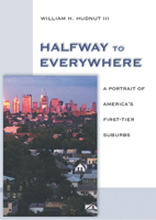 Halfway to Everywhere: A Portrait of America's First Tier Suburbs 0874209153 Book Cover