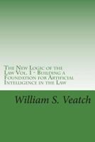 The New Logic of the Law - Vol.1: Building a Foundation for Artificial Intelligence in the Law 171704817X Book Cover