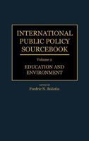 International Public Policy Sourcebook: Volume 2: Education and Environment 0313266131 Book Cover