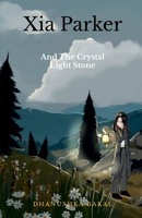 Xia Parker: and the Crystal Light Stone B0DSBLZ714 Book Cover