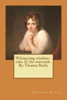Whispering Windows: Tales of the Waterside. London: Grant Richards, (1921). By: Thomas Burke: Thomas Burke (29 November 1886 – 22 September 1945) was a British author. 1720316643 Book Cover
