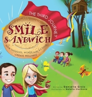 Smile Sandwich: The Third Journey... How Thoughts, Words and Actions Create Wellness 152553890X Book Cover