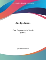 Aus Epidauros: Eine Epigraphische Studie (1890) 1160308845 Book Cover