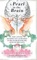 A Pearl in the Brain: The Cancer Journey of a Scientist in His Search for the Seat of the Soul 1633938034 Book Cover