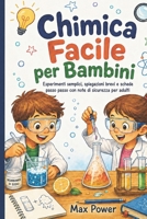 Chimica Facile per Bambini: Esperimenti semplici, spiegazioni brevi e schede passo passo con note di sicurezza per adulti (Italian Edition) B0H6PXTRKW Book Cover
