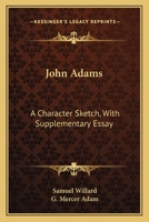 John Adams, a Character Sketch; With Supplementary Essay 0548508852 Book Cover