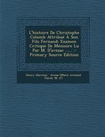 L'Histoire de Christophe Colomb Attribue a Son Fils Fernand: Examen Critique de Memoire Lu Par M. d'Avezac ...... 0341190071 Book Cover