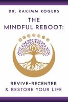 The Mindful Reboot: Revive, Recenter & Restore Your Life © B0F5HZKKT8 Book Cover