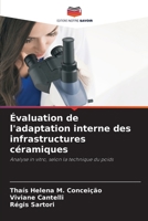 Évaluation de l'adaptation interne des infrastructures céramiques: Analyse in vitro, selon la technique du poids 6205947781 Book Cover