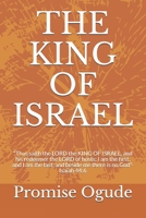 THE KING OF ISRAEL: "Thus saith the LORD the KING OF ISRAEL, and his redeemer the LORD of hosts; I am the first, and I am the last; and beside me there is no God"-Isaiah 44:6 1658885503 Book Cover