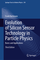 Evolution of Silicon Sensor Technology in Particle Physics: Basics and Applications 3031597192 Book Cover