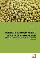Beneficial Microorganisms for Mungbean Production: Effect on Crop Growth, Yield, Nodulation and Nutrition 3639314387 Book Cover