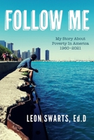 Follow Me: My Story About Poverty In America 1960 - 2021 1638373884 Book Cover