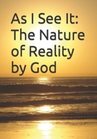 As I See It: The Nature of Reality by God 0615590616 Book Cover